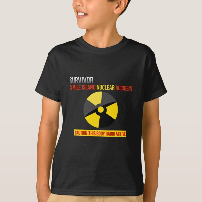 Survivor Three Mile Island Nuclear Accident gift T-Shirt (Front)