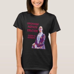 Susan B. Anthony Organise Agitate Educate T-Shirt