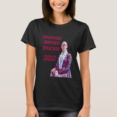 Susan B Anthony Organise Agitate Educate T_Shirt