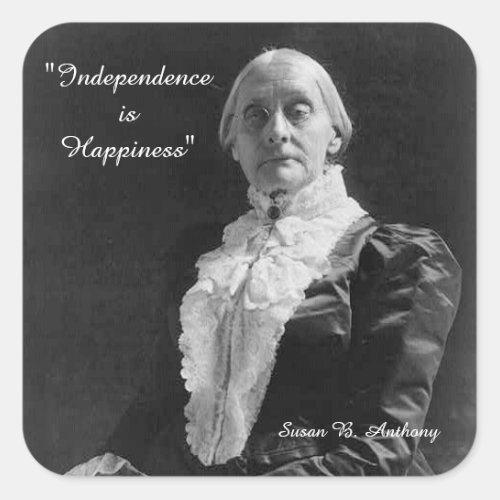 Susan B Anthony Quote Independance is Happiness Square Sticker