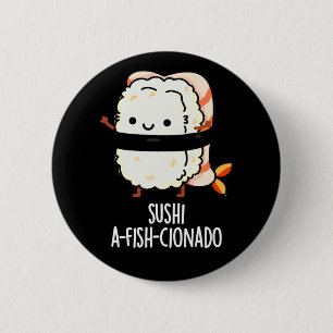 Sushi A-fish-Cionado Funny Food Fish Pun Dark BG Button