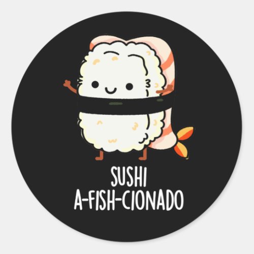 Sushi A_fish_Cionado Funny Food Fish Pun Dark BG Classic Round Sticker