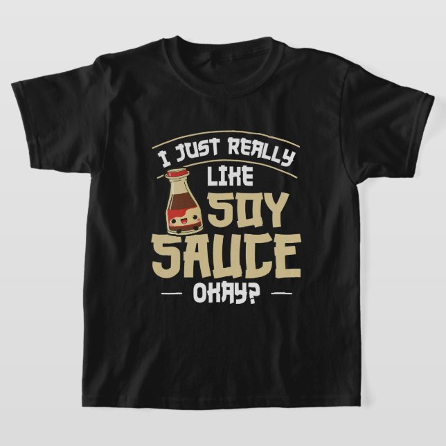 Sushi and Soy Sauce Quote for a Soy Sauce Expert T-Shirt (Laydown)