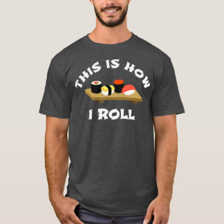 Sushi Gift This is How I Roll Funny Japanese T-Shirt