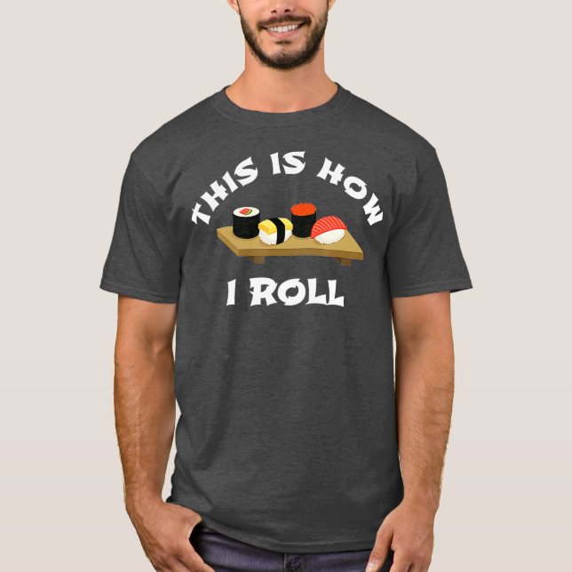 Sushi Gift This is How I Roll Funny  Japanese T-Shirt (Front)