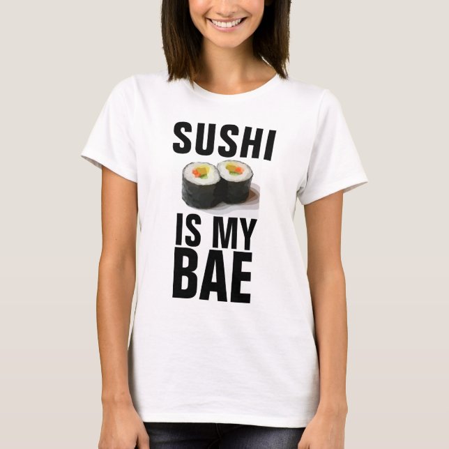 SUSHI IS MY BAE T-Shirts (Front)