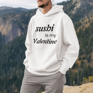 Sushi Is My Valentine Hoodie