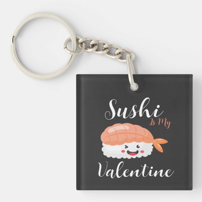 Sushi Is My Valentine  Keychain (Front)
