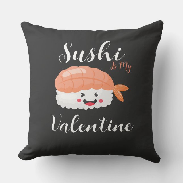 Sushi Is My Valentine Throw Pillow (Front)