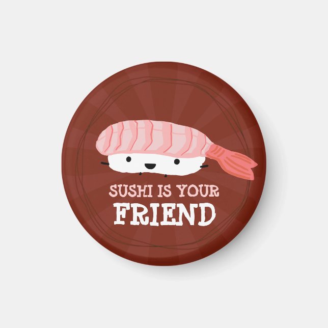 Sushi is your Friend Magnet (Front)