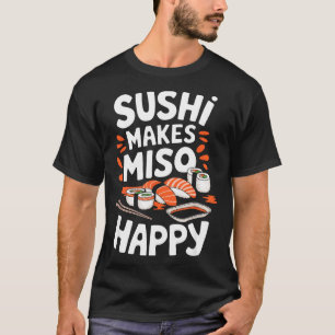 Sushi Lover Sushi Makes Miso Happy, Japanese Food T-Shirt