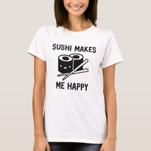 Sushi Makes Me Happy T-Shirt