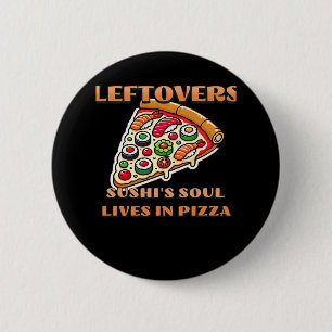 Sushi Pizza Art  - Leftovers Are For Quitters Clas Button