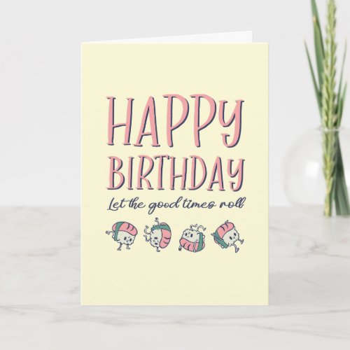 Sushi Roll Cute Food Pun Funny Birthday Card