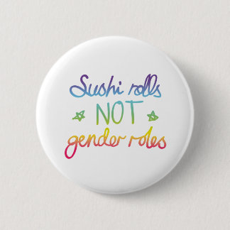 Sushi Rolls Not Gender Roles Button