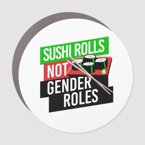 Sushi Rolls not Gender Roles Car Magnet