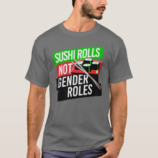 Sushi Rolls not Gender Roles T-Shirt