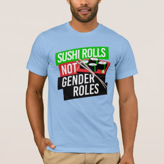 Sushi Rolls not Gender Roles T-Shirt