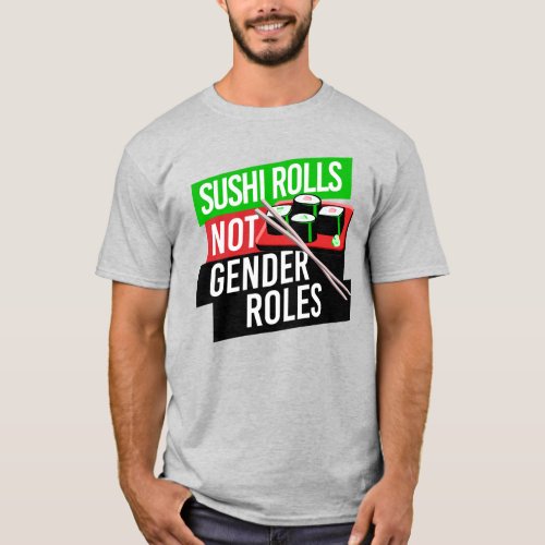 Sushi Rolls not Gender Roles T_Shirt