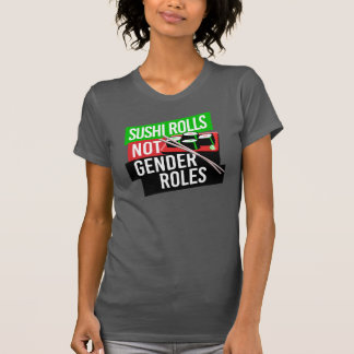 Sushi Rolls not Gender Roles T-Shirt