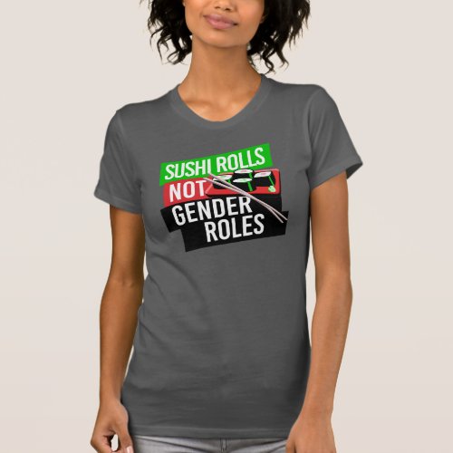Sushi Rolls not Gender Roles T_Shirt