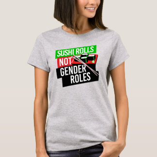 Sushi Rolls not Gender Roles T-Shirt