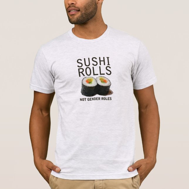 Sushi Rolls Not Gender Roles T-Shirt (Front)