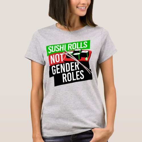 SUSHI ROLLS NOT GENDER ROLES T_Shirt