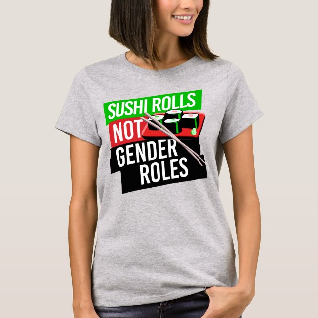 SUSHI ROLLS NOT GENDER ROLES T-Shirt (Front)