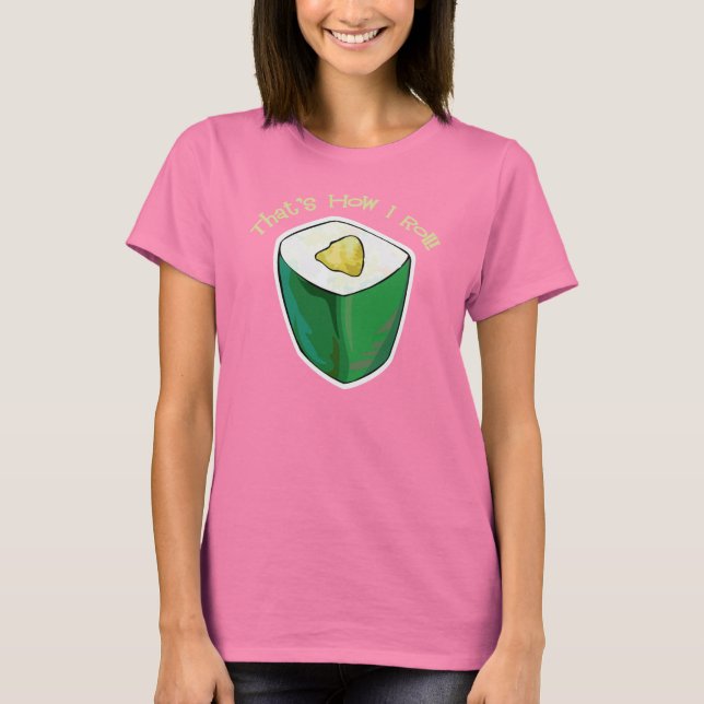 Sushi That's How I Roll California Roll T-Shirt (Front)