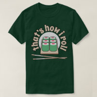 Sushi That's How I Roll Funny Japanese Food Tee