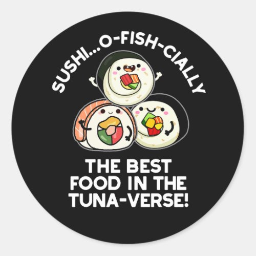 Sushi The Best Food In The Tuna_verse Dark BG Classic Round Sticker