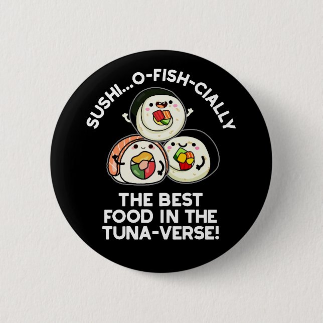Sushi The Best Food In The Tuna-verse Funny Pun  Button (Front)