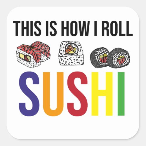 Sushi  This How I Roll  Cute Sushi Gift Street  Square Sticker