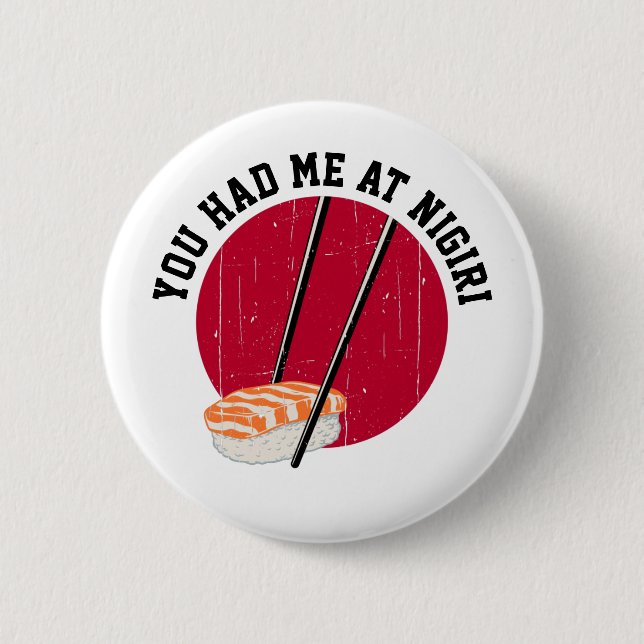 Sushi: You Had Me At Nigiri Button (Front)
