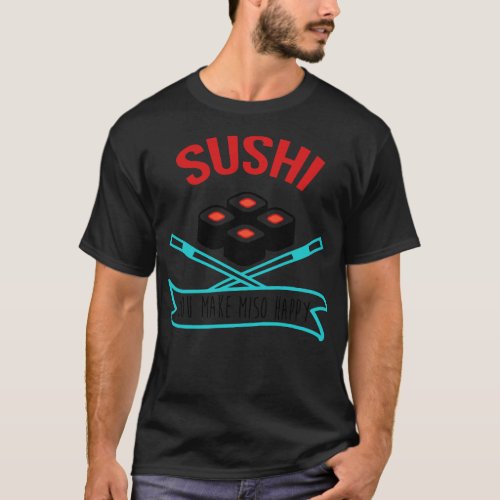 Sushi You Make Miso Happy Sushi Tshirt