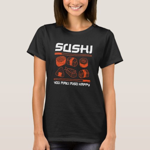 Sushi You Maki Miso Happy Sushi Japan Culture Japa T_Shirt