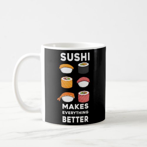 Sushi You Maki Miso Happy Sushi Makes Everything B Coffee Mug