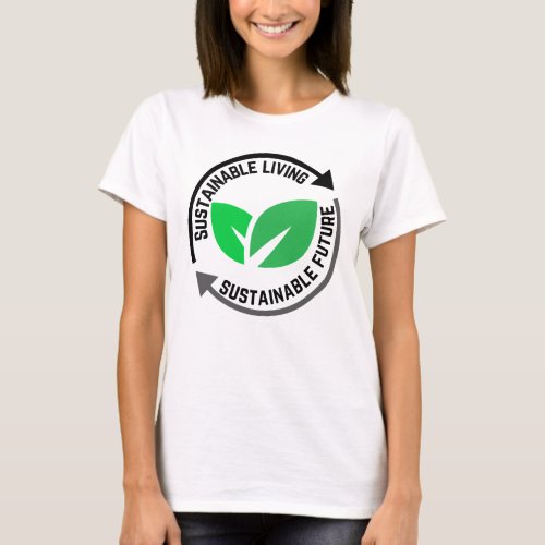 Sustainable Living Sustainable Futurew T_Shirt