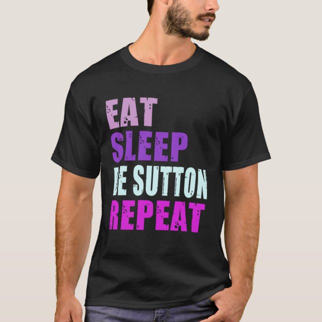 Sutton Eat Sleep Be Repeat Sutton T-Shirt (Front)