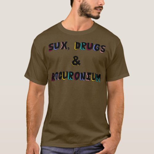 Sux Drugs and Rocuronium Anesthesia T_Shirt