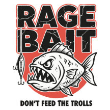 Rage Bait, Don’t Feed The Trolls