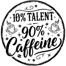 10% Talent 90% Caffeine