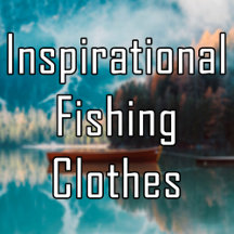 Inspirational Fishing T-shirts