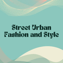 Street Urban Fashion and Style