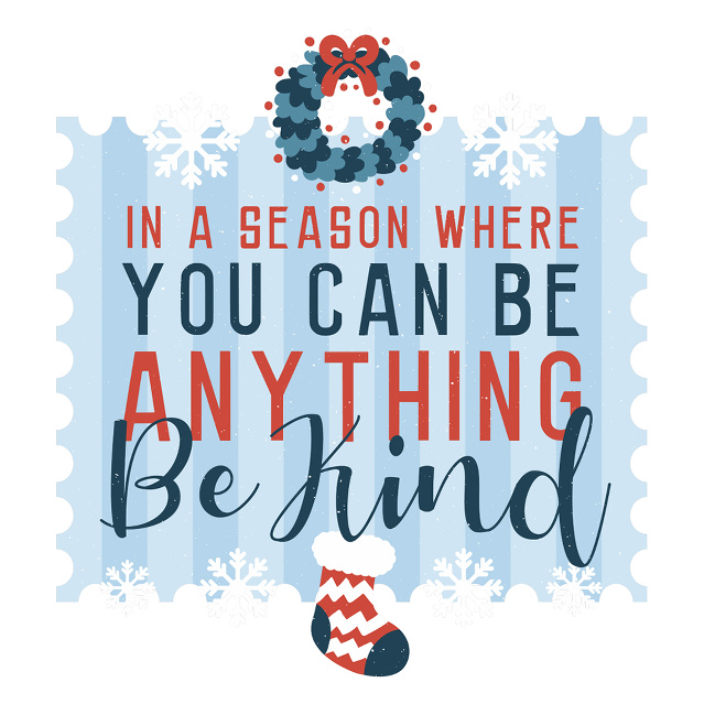 In a season where you can be anything, be kind