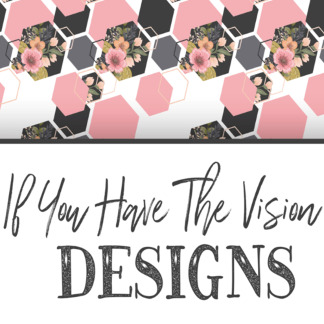 If You Have the Vision Designs