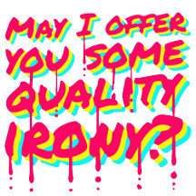 May I Offer You Some Quality Irony Joke Fun Quote