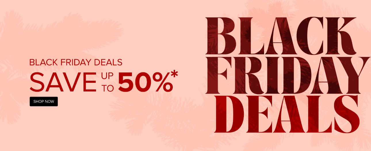 Black Friday Deals - Save up to 50% - Shop Now!