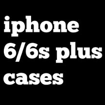 Iphone 6/6S Plus Cases